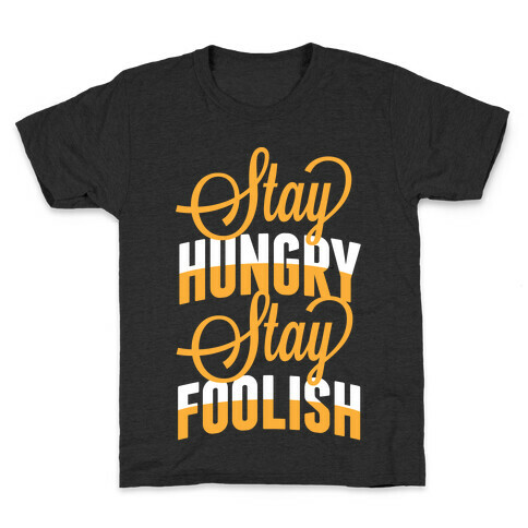 Stay Hungry, Stay Foolish Kids T-Shirt