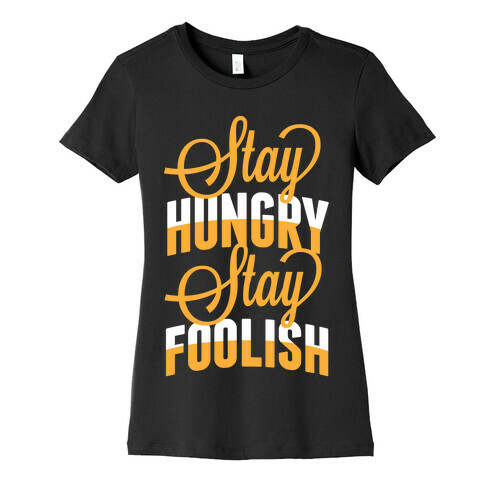 Stay Hungry, Stay Foolish Womens T-Shirt