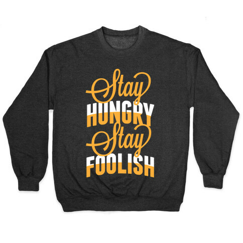 Stay Hungry, Stay Foolish Pullover