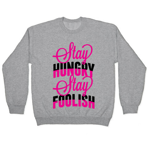 Stay Hungry, Stay Foolish Pullover