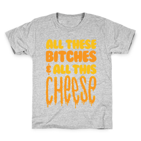 All These Bitches & All This Cheese Kids T-Shirt