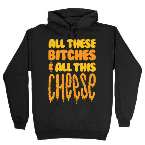 All These Bitches & All This Cheese Hooded Sweatshirt
