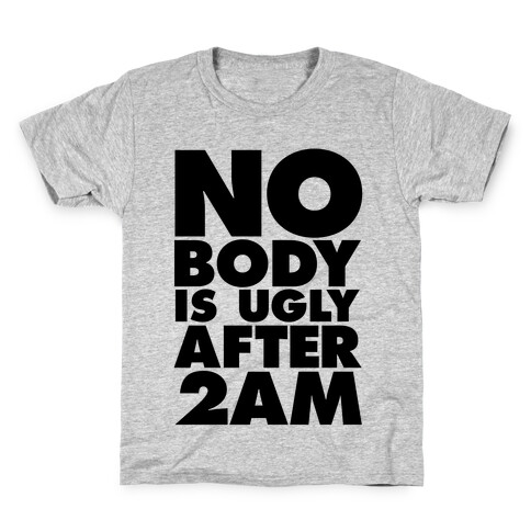 Nobody Is Ugly After 2AM Kids T-Shirt