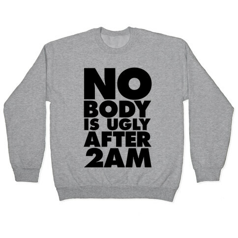 Nobody Is Ugly After 2AM Pullover