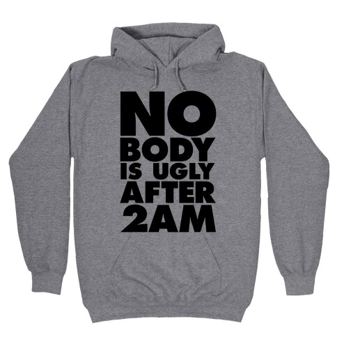 Nobody Is Ugly After 2AM Hooded Sweatshirt