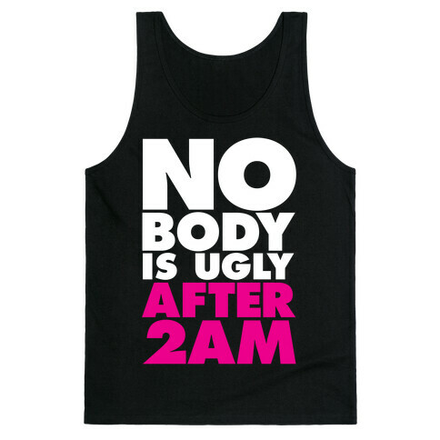 Nobody Is Ugly After 2AM Tank Top