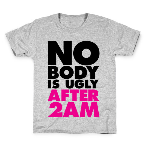 Nobody Is Ugly After 2AM Kids T-Shirt