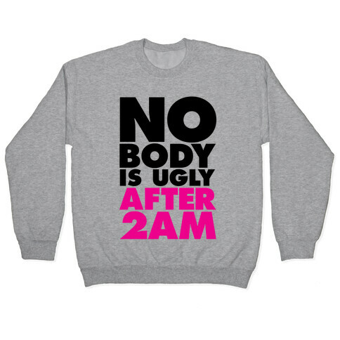 Nobody Is Ugly After 2AM Pullover