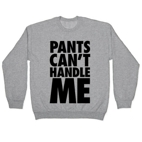 Pants Can't Handle Me Pullover