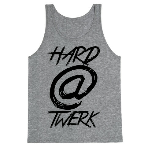 Hard @ Twerk Tank Top