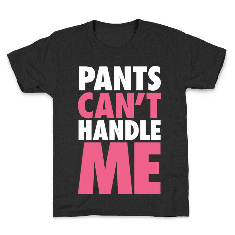 Pants Can't Handle Me Kids T-Shirt