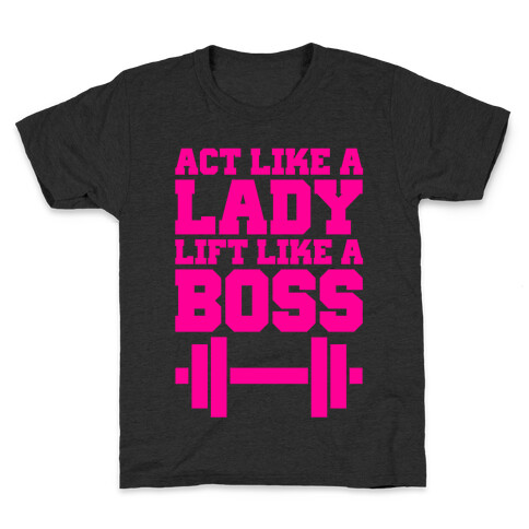 Act Like A Lady Lift Like A Boss Kids T-Shirt