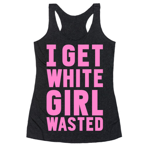 I Get White Girl Wasted Racerback Tank Top