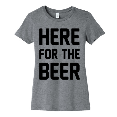 Here For The Beer Womens T-Shirt