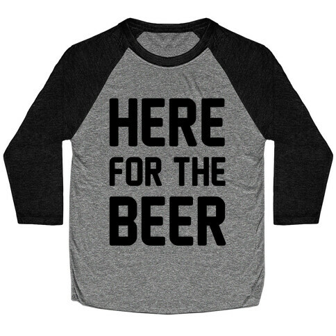 Here For The Beer Baseball Tee