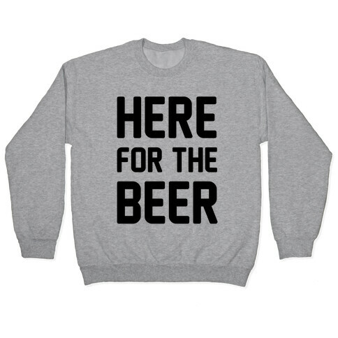 Here For The Beer Pullover