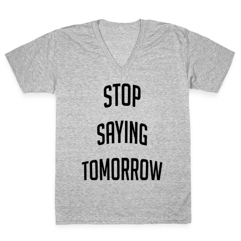 Stop Saying Tomorrow V-Neck Tee Shirt