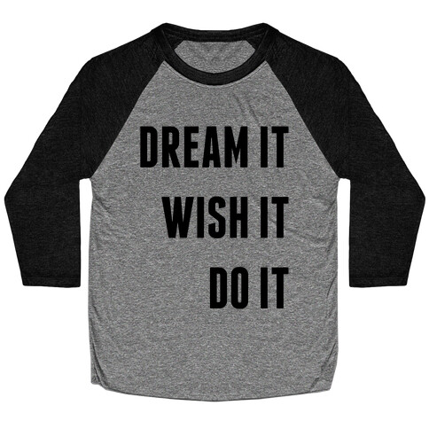 Dream It Wish It Do It Baseball Tee