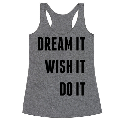 Dream It Wish It Do It Racerback Tank Top