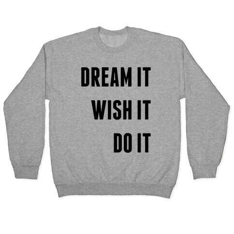 Dream It Wish It Do It Pullover