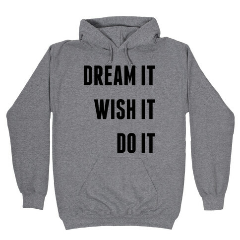 Dream It Wish It Do It Hooded Sweatshirt