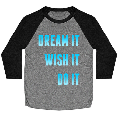 Dream It Wish It Do It Baseball Tee