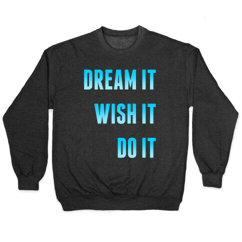 Dream It Wish It Do It Pullover