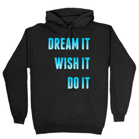 Dream It Wish It Do It Hooded Sweatshirt