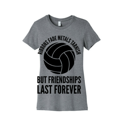 Ribbons Fade Metals Tarnish But Friendships Last Forever Volleyball Womens T-Shirt