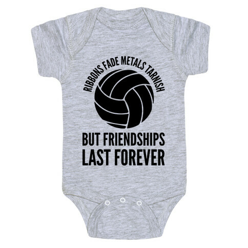 Ribbons Fade Metals Tarnish But Friendships Last Forever Volleyball Baby One-Piece