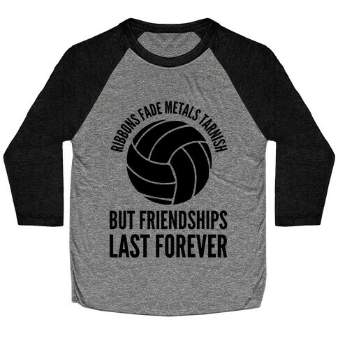 Ribbons Fade Metals Tarnish But Friendships Last Forever Volleyball Baseball Tee