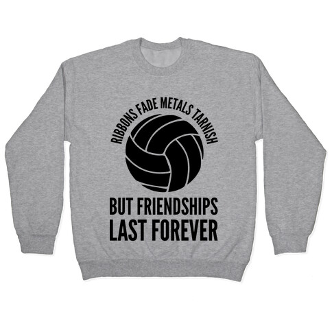 Ribbons Fade Metals Tarnish But Friendships Last Forever Volleyball Pullover