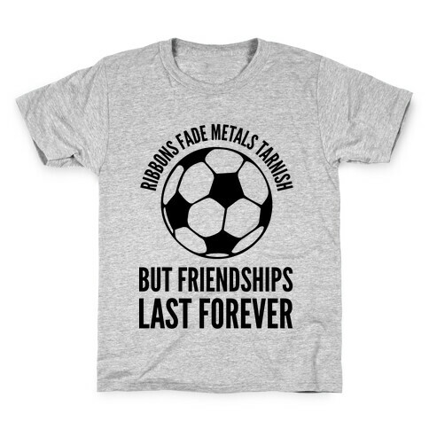 Ribbons Fade Metals Tarnish But Friendships Last Forever Soccer Kids T-Shirt