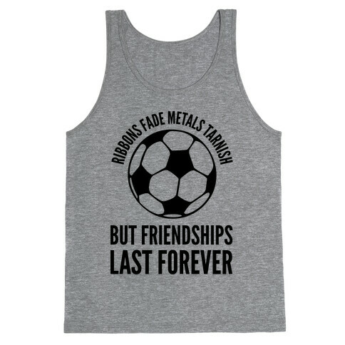 Ribbons Fade Metals Tarnish But Friendships Last Forever Soccer Tank Top