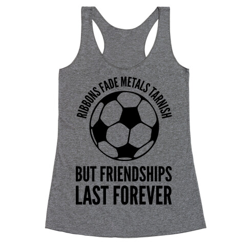Ribbons Fade Metals Tarnish But Friendships Last Forever Soccer Racerback Tank Top
