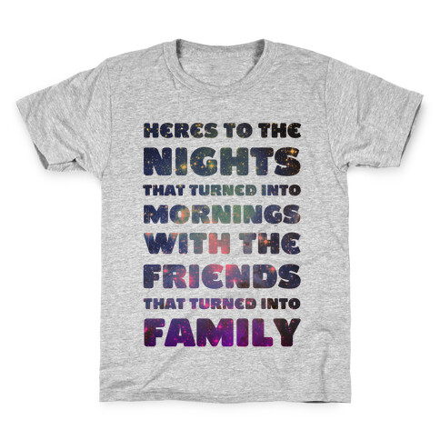 Here's To The Nights That Turned Into Mornings With The Friends That Turned Into Family Kids T-Shirt