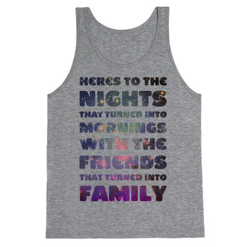 Here's To The Nights That Turned Into Mornings With The Friends That Turned Into Family Tank Top
