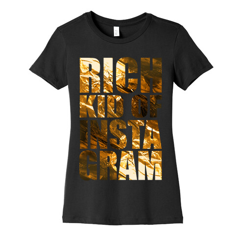 Rich Kid of Instagram Womens T-Shirt