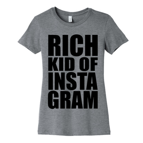 Rich Kid of Instagram Womens T-Shirt