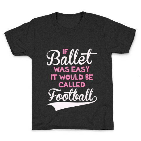 If Ballet Was Easy Kids T-Shirt