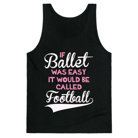 If Ballet Was Easy Tank Top