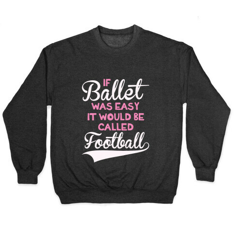 If Ballet Was Easy Pullover