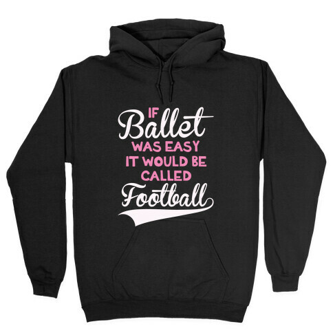 If Ballet Was Easy Hooded Sweatshirt