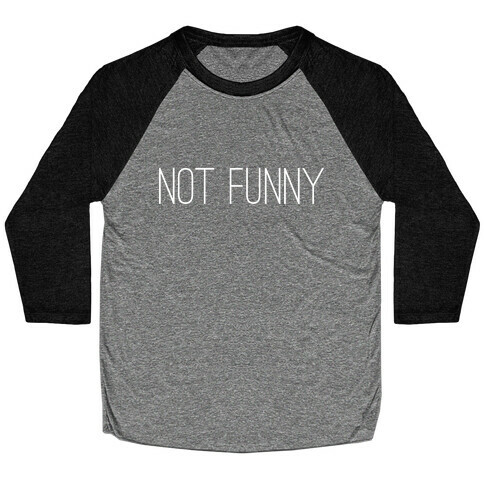 Not Funny Baseball Tee