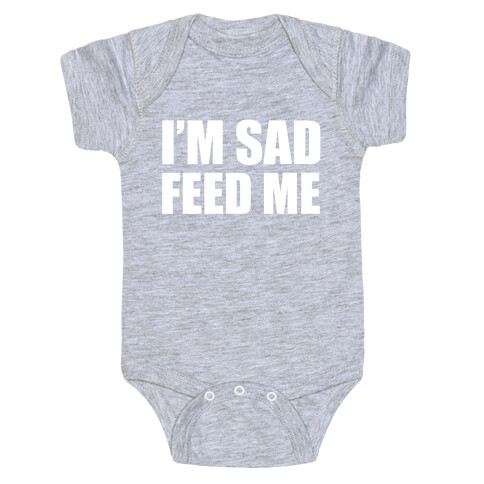 I'm Sad Feed Me Baby One-Piece