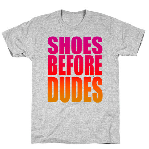 Shoes Before Dudes T-Shirt