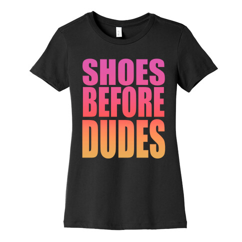 Shoes Before Dudes Womens T-Shirt