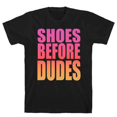 Shoes Before Dudes T-Shirt