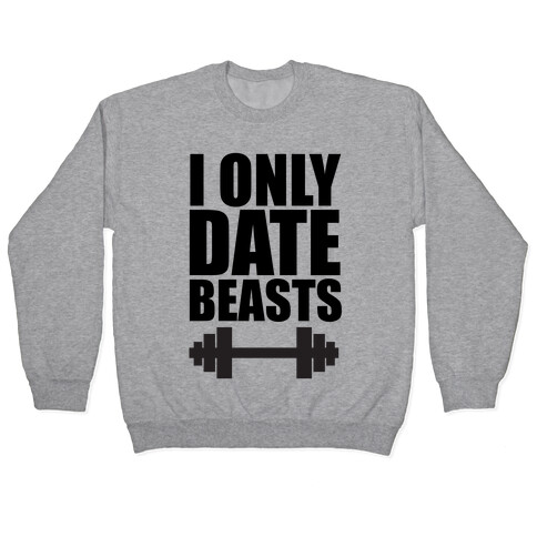 I Only Date Beasts Pullover