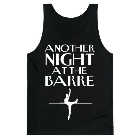 Another Night At The Barre Tank Top